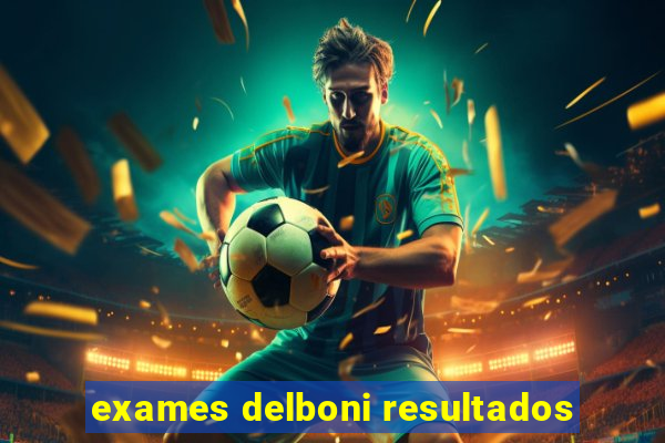 exames delboni resultados